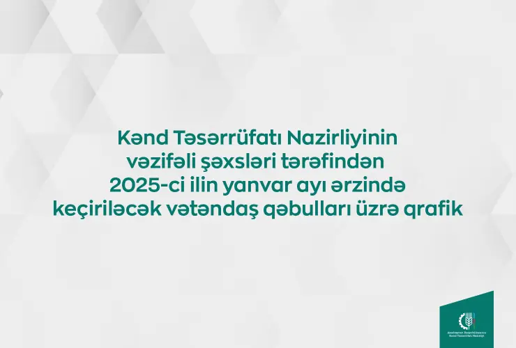 Kənd Təsərrüfatı Nazirliyinin vəzifəli şəxslərinin yanvarda bölgələrdə keçirəcəyi vətəndaş qəbullarının qrafiki